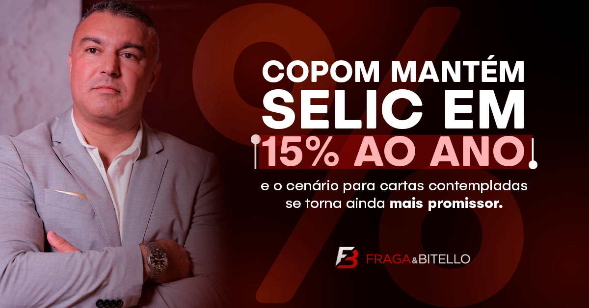 COPOM mantém Selic em 15% ao ano e o cenário para cartas contempladas se torna ainda mais promissor.